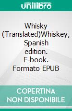 Whisky (Translated)Whiskey, Spanish edition. E-book. Formato EPUB ebook