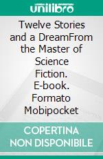 Twelve Stories and a DreamFrom the Master of Science Fiction. E-book. Formato Mobipocket ebook