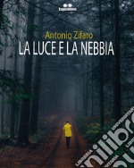 La luce e la nebbia. E-book. Formato EPUB ebook