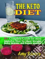 The Keto Diet:80+ Complete Guide For Maxi High-Fat Diet to Shed Weight,Boost Immune and Regain Stamina For a Healthy Life. E-book. Formato PDF