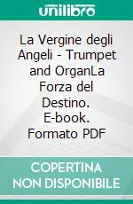 La Vergine degli Angeli - Trumpet and OrganLa Forza del Destino. E-book. Formato PDF ebook