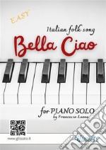 Bella Ciao - Piano solo arrangement (renewed edition)Tune featured in TV series  “Money Heist” - “La Casa de Papel”. E-book. Formato EPUB ebook