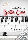 Bella Ciao - Piano solo arrangement (renewed edition)Tune featured in TV series  “Money Heist” - “La Casa de Papel”. E-book. Formato PDF ebook