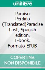 Paraíso Perdido (Translated)Paradise Lost, Spanish edition. E-book. Formato EPUB ebook