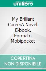 My Brilliant CareerA Novel. E-book. Formato PDF ebook di Miles Franklin