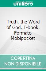 Truth, the Word of God. E-book. Formato Mobipocket ebook