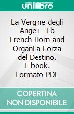 La Vergine degli Angeli - Eb French Horn and OrganLa Forza del Destino. E-book. Formato PDF ebook