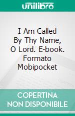 I Am Called By Thy Name, O Lord. E-book. Formato Mobipocket ebook