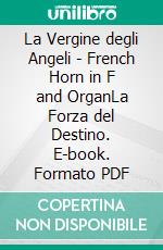 La Vergine degli Angeli -  French Horn in F and OrganLa Forza del Destino. E-book. Formato PDF