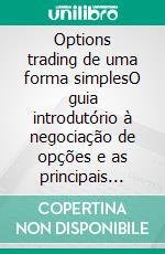 Options trading de uma forma simplesO guia introdutório à negociação de opções e as principais estratégias de lucro. E-book. Formato EPUB ebook