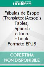 Fábulas de Esopo (Translated)Aesop's Fables, Spanish edition. E-book. Formato EPUB ebook