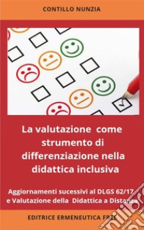 La valutazione come strumento di differenziazione nella didattica inclusivaAggiornamenti successivi al DLGS 62/2017 e valutazione della Didattica a Distanza . E-book. Formato EPUB ebook di Nunzia Contillo