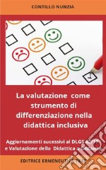 La valutazione come strumento di differenziazione nella didattica inclusivaAggiornamenti successivi al DLGS 62/2017 e valutazione della Didattica a Distanza . E-book. Formato EPUB