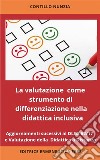 La valutazione come strumento di differenziazione nella didattica inclusivaAggiornamenti successivi al DLGS 62/2017 e valutazione della Didattica a Distanza . E-book. Formato EPUB ebook di Nunzia Contillo