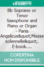 Bb Soprano or Tenor Saxophone and Piano or Organ - Panis Angelicus&quot;Messe solennelle&quot;. E-book. Formato EPUB ebook