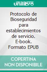 Protocolo de Bioseguridad para establecimientos de servicio. E-book. Formato EPUB ebook