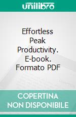 Effortless Peak Productivity. E-book. Formato PDF ebook