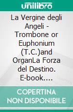 La Vergine degli Angeli - Trombone or Euphonium (T.C.)and OrganLa Forza del Destino. E-book. Formato PDF ebook