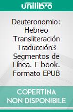 Deuteronomio: Hebreo Transliteración Traducción3 Segmentos de Línea. E-book. Formato EPUB