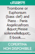 Trombone or Euphonium (bass clef) and Piano - Panis Angelicusfrom &quot;Messe solennelle&quot;. E-book. Formato EPUB ebook