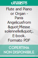 Flute and Piano or Organ - Panis Angelicusfrom &quot;Messe solennelle&quot;. E-book. Formato EPUB ebook