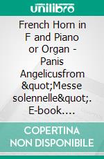 French Horn in F and Piano or Organ - Panis Angelicusfrom &quot;Messe solennelle&quot;. E-book. Formato EPUB ebook