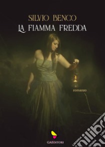 La fiamma fredda. E-book. Formato EPUB ebook di Silvio Benco