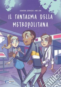 Il Fantasma della Metropolitana. E-book. Formato Mobipocket ebook di Salvatore Primiceri