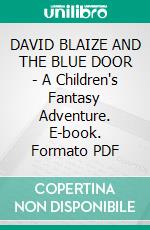 DAVID BLAIZE AND THE BLUE DOOR - A Children's Fantasy Adventure. E-book. Formato PDF