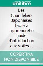 Les Chandeliers Japonaises facile à apprendreLe guide d'introduction aux voiles japonaises et les stratégies d'analyse technique les plus efficaces. E-book. Formato EPUB ebook