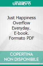 Just Happiness Overflow Everyday. E-book. Formato PDF ebook