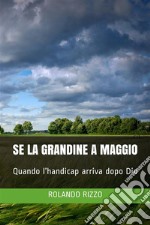 Se la Grandine a MaggioQuando l’handicap arriva dopo Dio. E-book. Formato EPUB