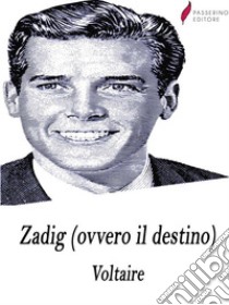 Zadig (ovvero il destino). E-book. Formato Mobipocket ebook di Voltaire