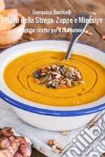 I Piatti della Strega: Zuppe e MinestreMagiche ricette per il buonumore. E-book. Formato Mobipocket ebook