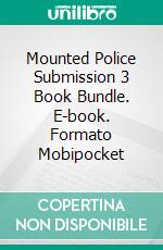 Mounted Police Submission 3 Book Bundle. E-book. Formato Mobipocket ebook di Mistress Daria