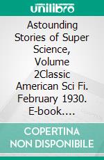 Astounding Stories of Super Science, Volume 2Classic American Sci Fi. February 1930. E-book. Formato Mobipocket ebook di Sophie Wenzel Ellis