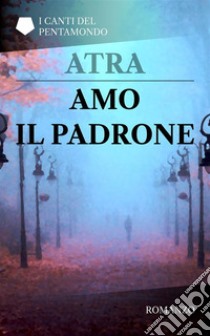 Amo il Padrone. E-book. Formato PDF ebook di Atra