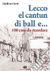 Lecco el cantun di ball e… 100 cose da ricordare. E-book. Formato PDF ebook