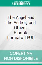 The Angel and the Author, and Others. E-book. Formato EPUB ebook di Jerome K. Jerome