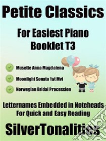 Petite Classics for Easiest Piano Booklet T3. E-book. Formato EPUB ebook di Silvertonalities