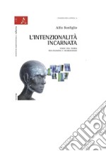 L intenzionalita` incarnata verso una teoria tra filosofia e neuroscienze. E-book. Formato EPUB ebook