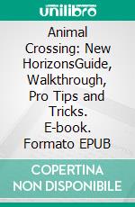 Animal Crossing: New HorizonsGuide, Walkthrough, Pro Tips and Tricks. E-book. Formato EPUB ebook di John White