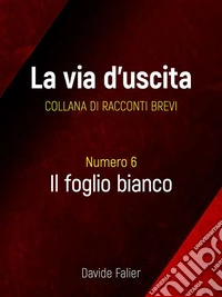 Il Foglio BiancoCollana La Via d'Uscita. E-book. Formato EPUB ebook