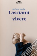 Lasciami Vivere. E-book. Formato EPUB