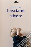 Lasciami Vivere. E-book. Formato EPUB ebook