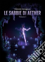 Le sabbie di AetherVolume I. E-book. Formato EPUB ebook