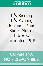 It's Raining It's Pouring Beginner Piano Sheet Music. E-book. Formato EPUB ebook di Silvertonalities