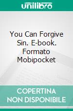 You Can Forgive Sin. E-book. Formato Mobipocket ebook