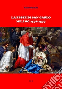 La peste di San CarloMilano 1576-1577. E-book. Formato EPUB ebook