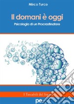 Il domani è oggiPsicologia di un procrastinatore. E-book. Formato Mobipocket ebook